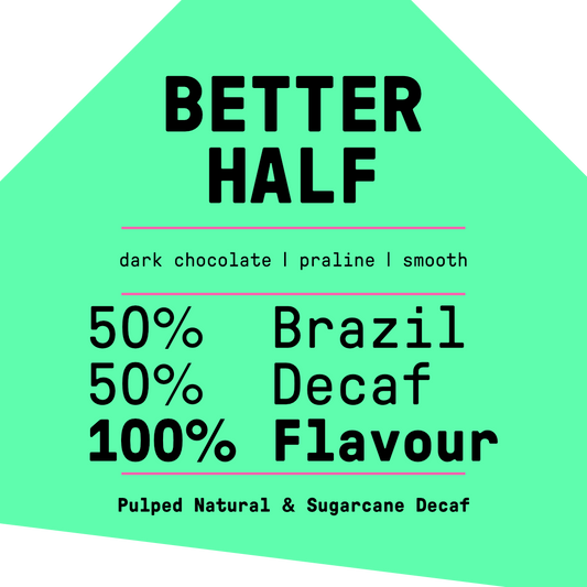Better Half (50% Brazil / 50% Decaf Colombian)